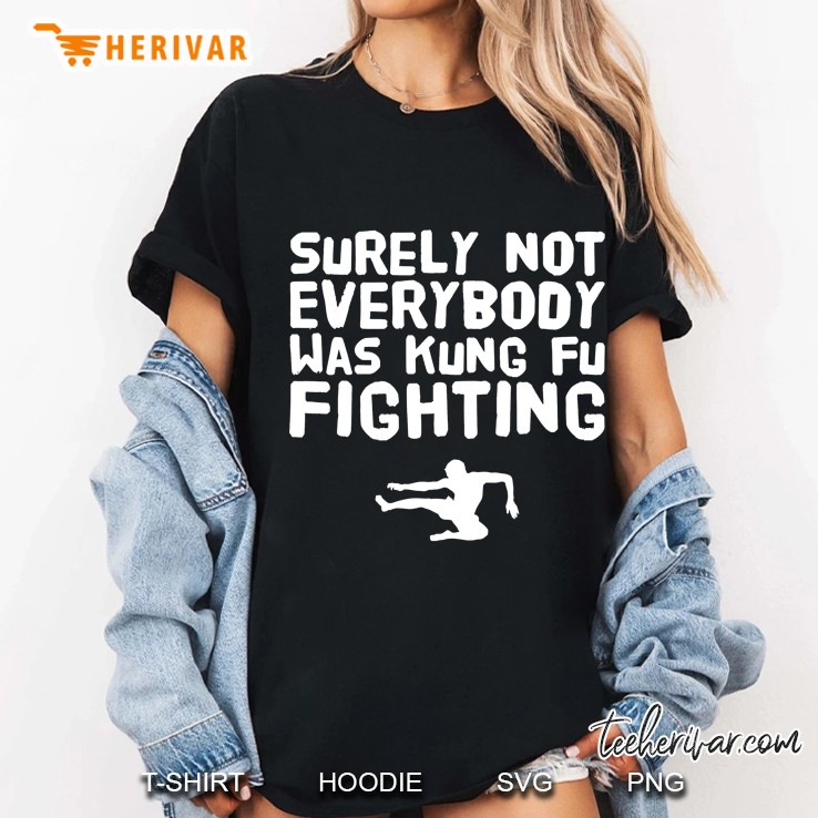 Surely Not Everybody Was Kung Fu Fighting Ladies Tee