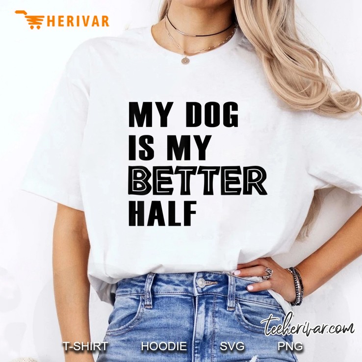Dog Lover Funny Gift - My Dog Is My Better Half Ladies Tee
