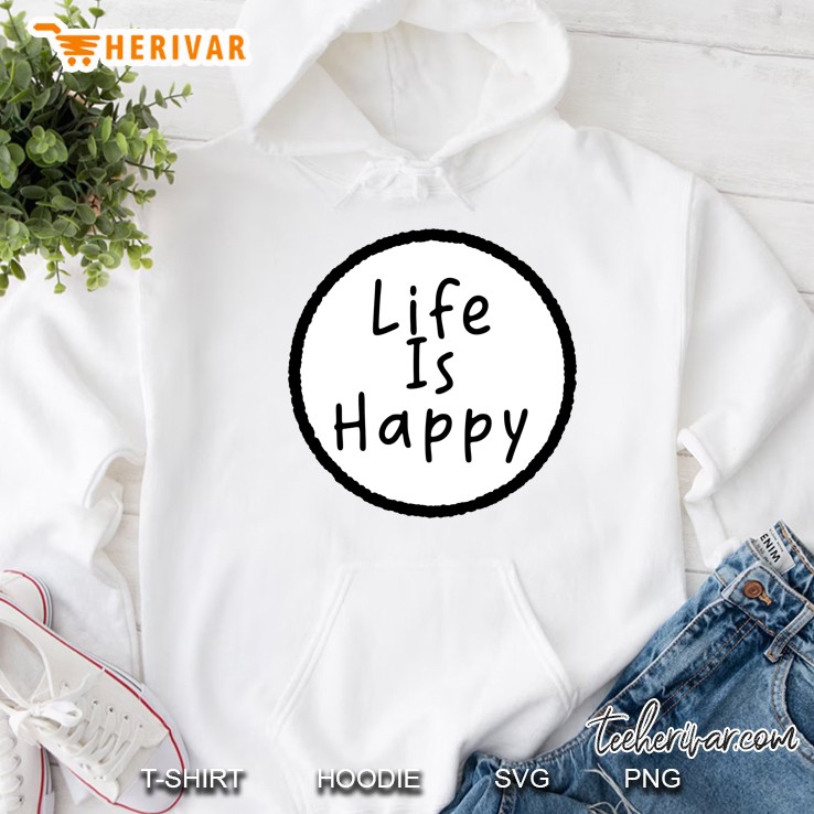 Life Is Happy Hoodie
