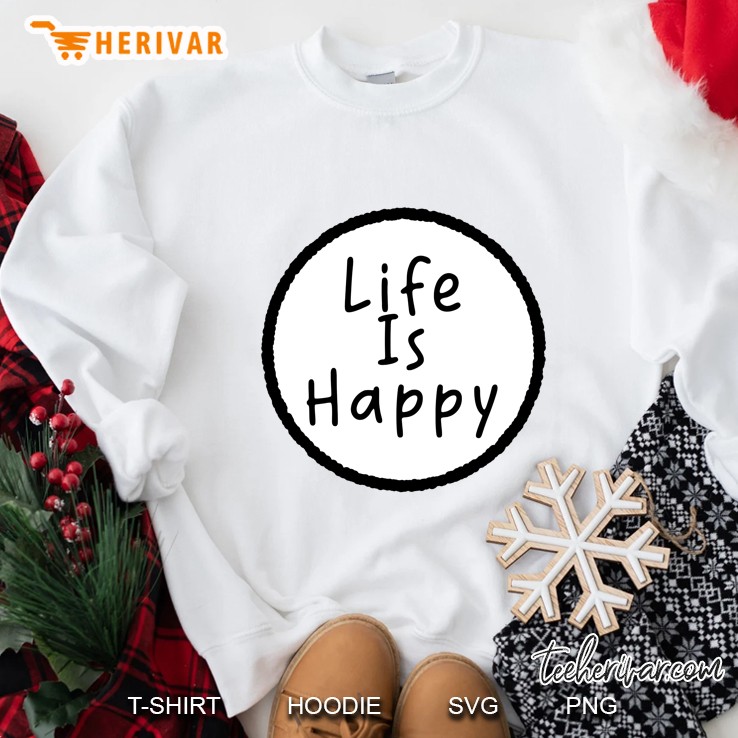 Life Is Happy Sweatshirt