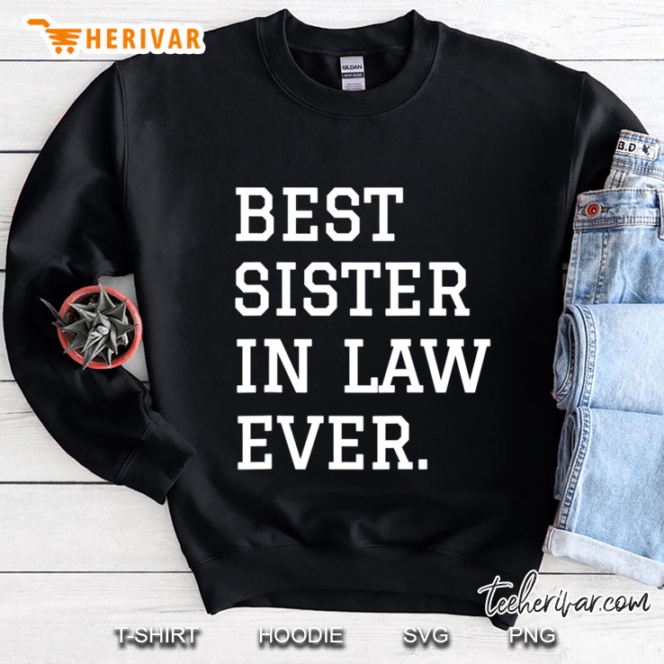 Best Sister In Law Ever Gift For Sister In Laws Sweatshirt