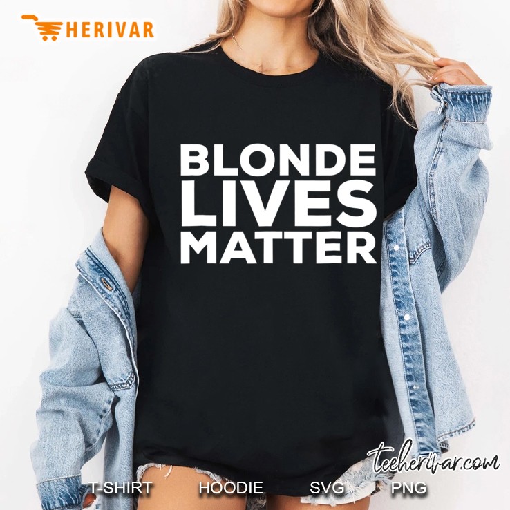 Blonde Lives Matter Shirt Ladies Tee