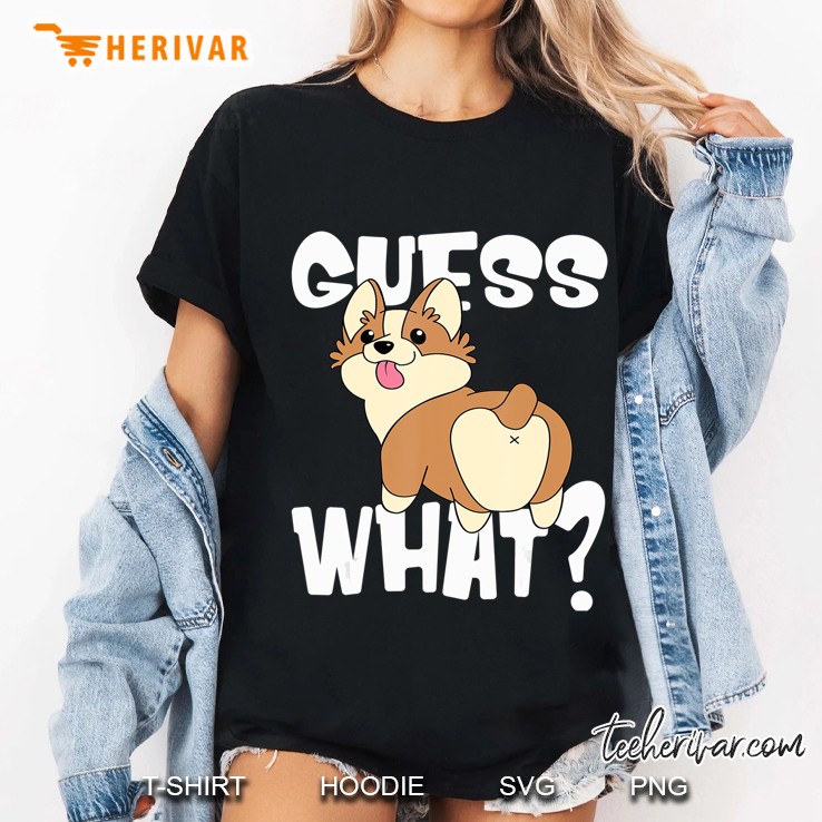 Funny Corgi Butts Gift For Dog Lovers, Guess What Corgi Butt Ladies Tee