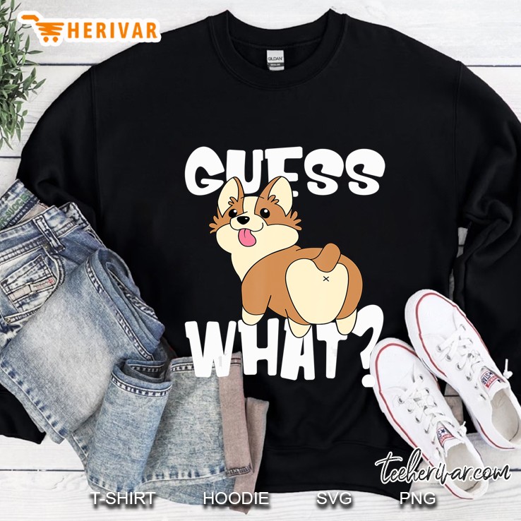 Funny Corgi Butts Gift For Dog Lovers, Guess What Corgi Butt Sweatshirt