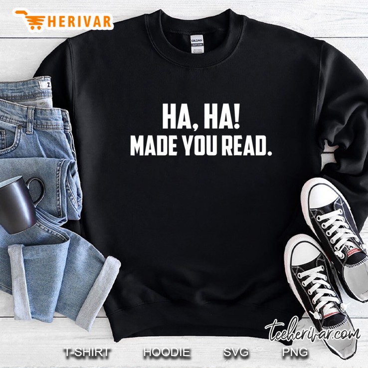 Haha! Made You Read - Funny School Teacher Tee Sweatshirt