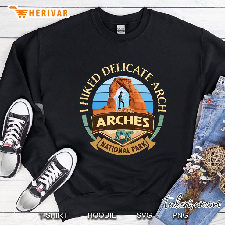 I Hiked Delicate Arch Arches National Park Hiker With Cougar Sweatshirt