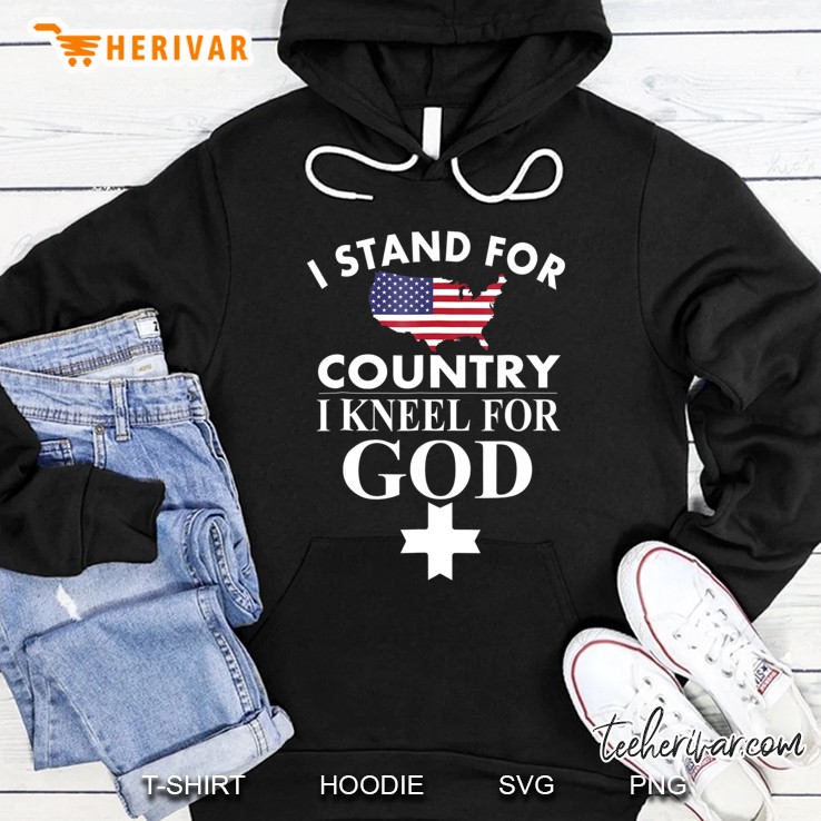 I Stand For Country I Kneel For God Hoodie