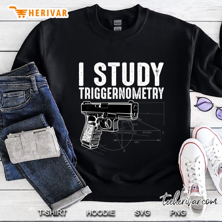 I Study Trigonometry Gun Lover Funny 2Nd Amendment Sweatshirt
