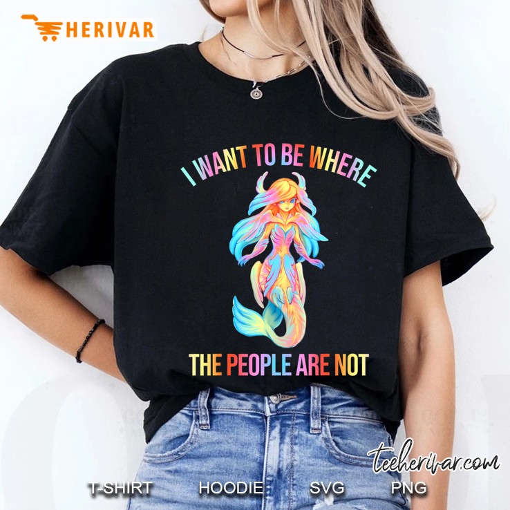I Want To Be Where The People Are Not Letter Cute Mermaid Ladies Tee