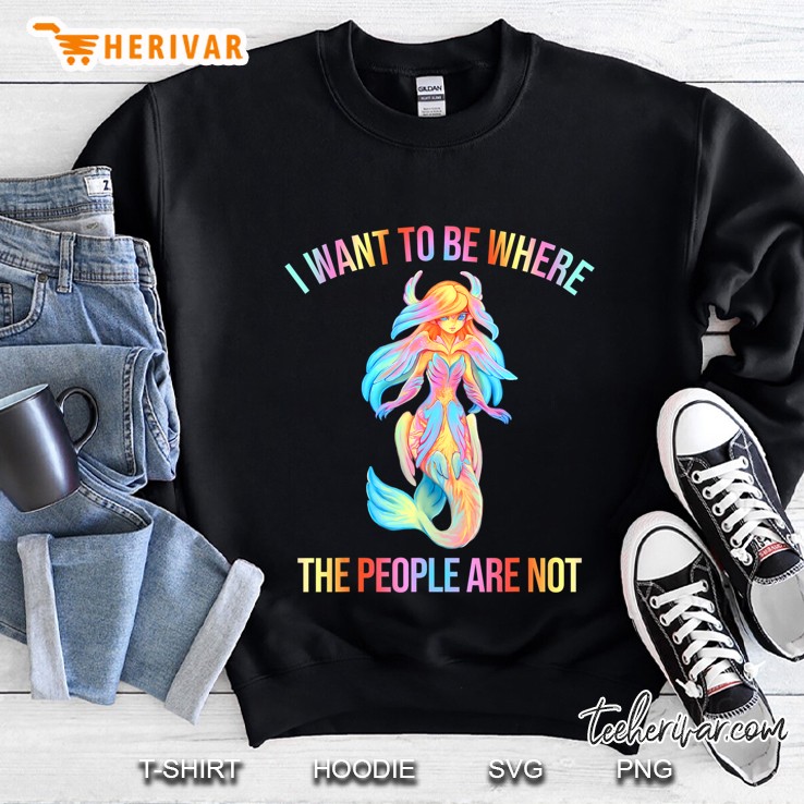 I Want To Be Where The People Are Not Letter Cute Mermaid Sweatshirt