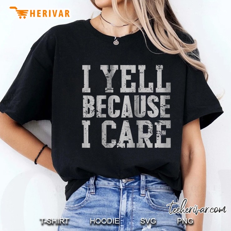 I Yell Because I Care Funny Saying Quote Men Women Parents Raglan Baseball Tee Hoodie