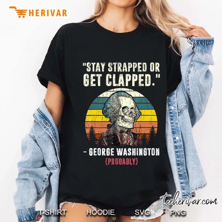 Stay Strapped Or Get Clapped George Washington Vintage Ladies Tee