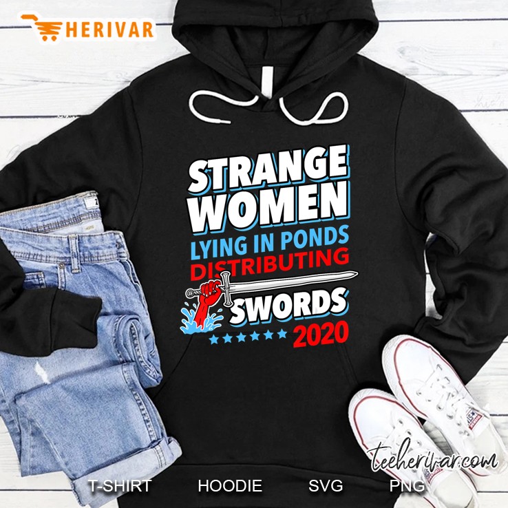 Strange Women In Ponds Distributing Swords 2020 Election Hoodie