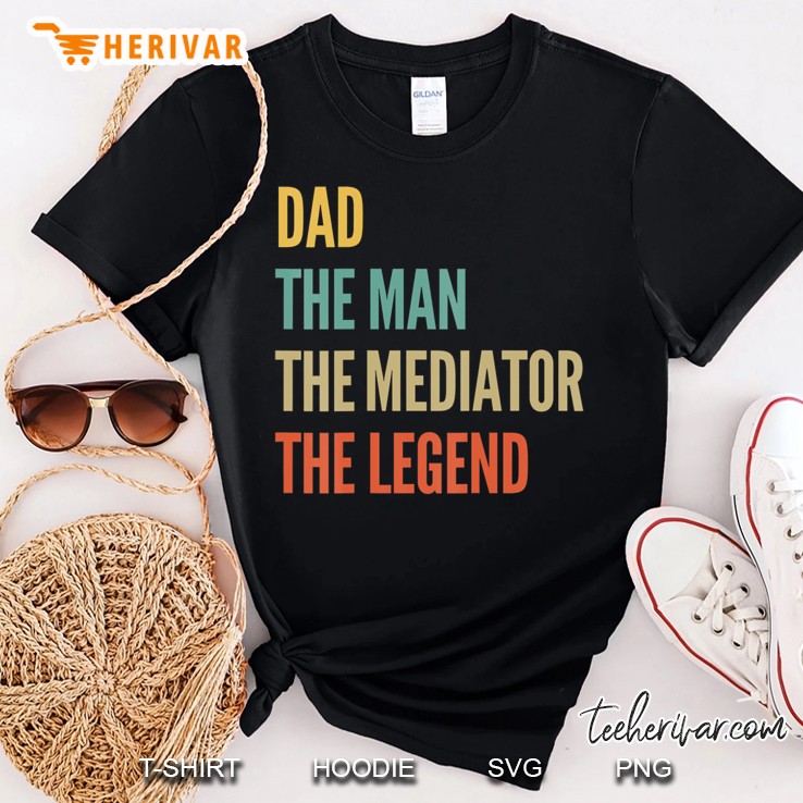 The Dad The Man The Mediator The Legend Shirt