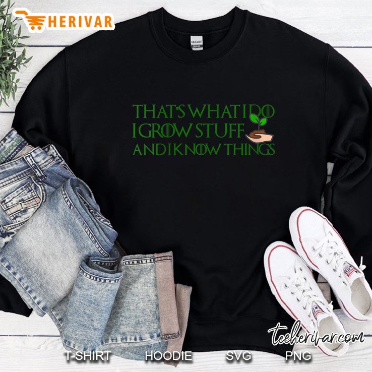Womens I Grow Stuff & Know Things Shirt - Gardener Sweatshirt