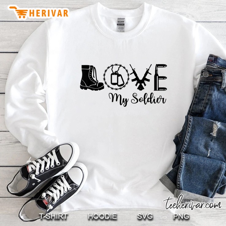 I Love My Soldier Proud Army Mother Wife Girlfriend Sister Sweatshirt