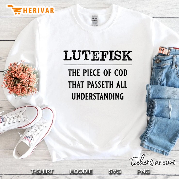 Lutefisk Passeth All Understanding Funny Norwegian Sweatshirt