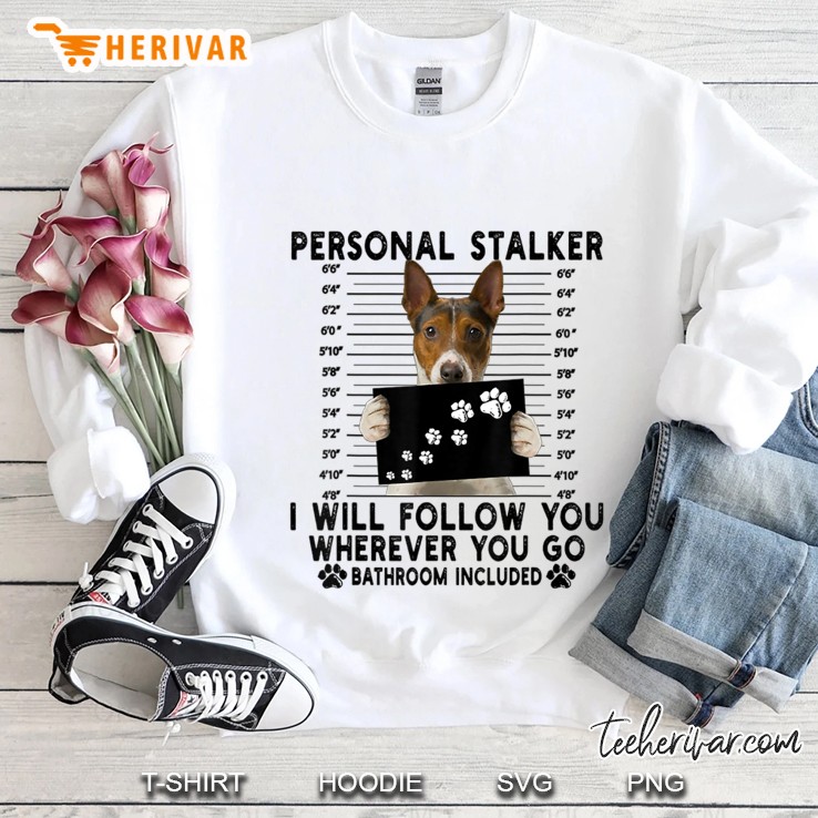 Personal Stalker I Will Follow You Rat Terrier Lover Gift Sweatshirt