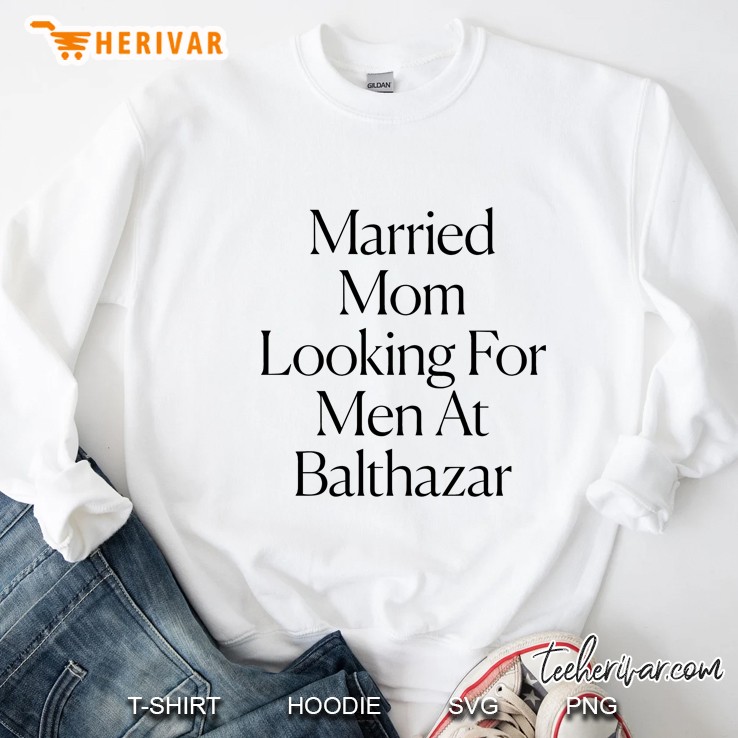 The Cut - Married Mom Looking For Men At Balthazar Tee Sweatshirt