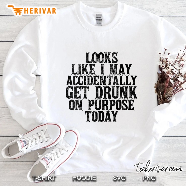 Womens Looks Like I May Accidentally Get Drunk On Purpose Drinking V-Neck Sweatshirt