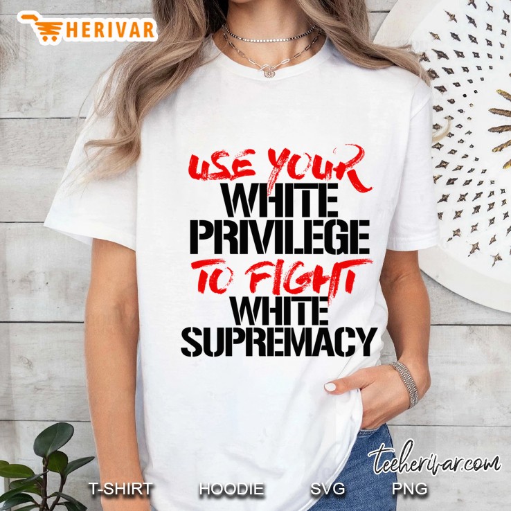 Use Your White Privilege To Fight White Supremacy Fitted Ladies Tee