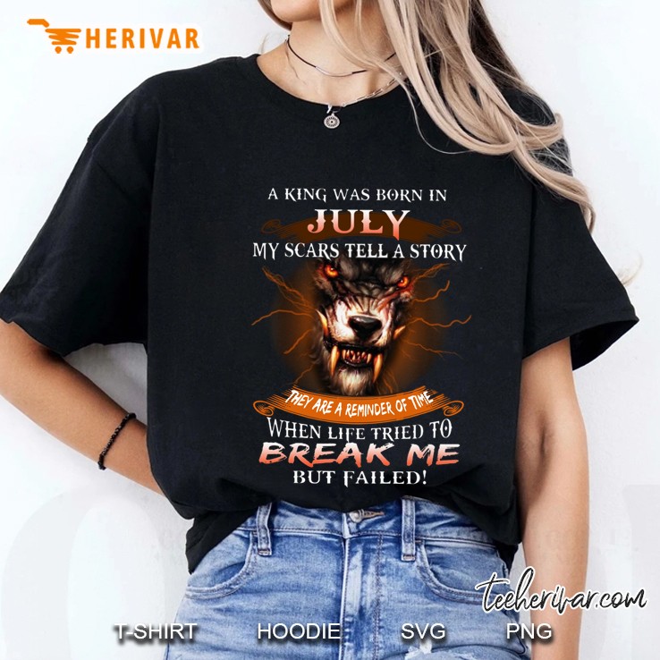 A King Was Born In July My Scars Tell A Story Wolf Version Ladies Tee