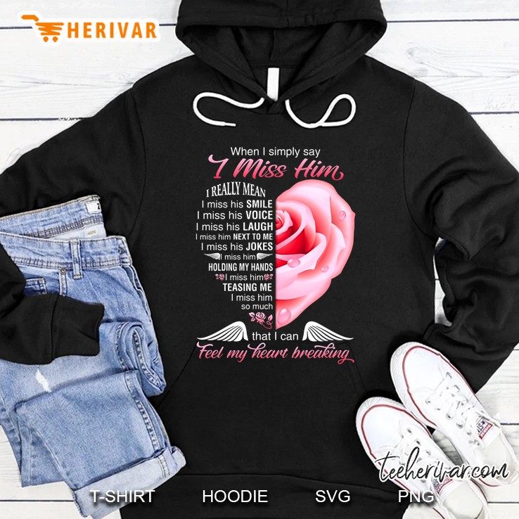 When I Simply Say I Miss Him I Really Mean I Miss His Smile Rose Version Hoodie