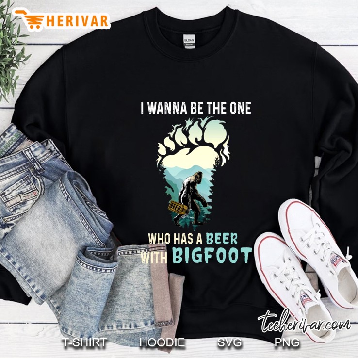 I Wanna Be The One Who Has A Beer With Bigfoot Black Version2 Sweatshirt