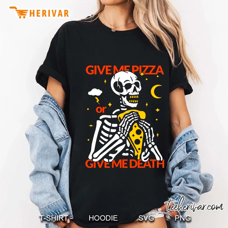 Give Me Pizza Or Give Me Death Skeleton Eat Pizza Version Hoodie