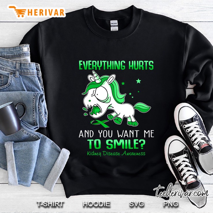 Everything Hurts And You Want Me To Smile Kidney Disease Awareness Unicorn Version Sweatshirt