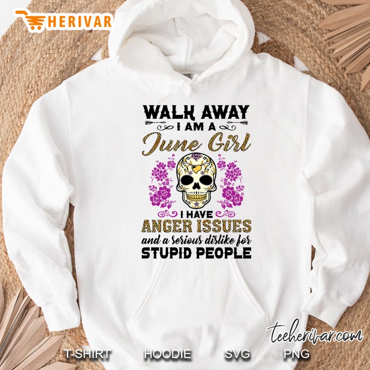 Walk Away I Am A June Girl I Have Anger Issues Sugar Skull Version Mugs