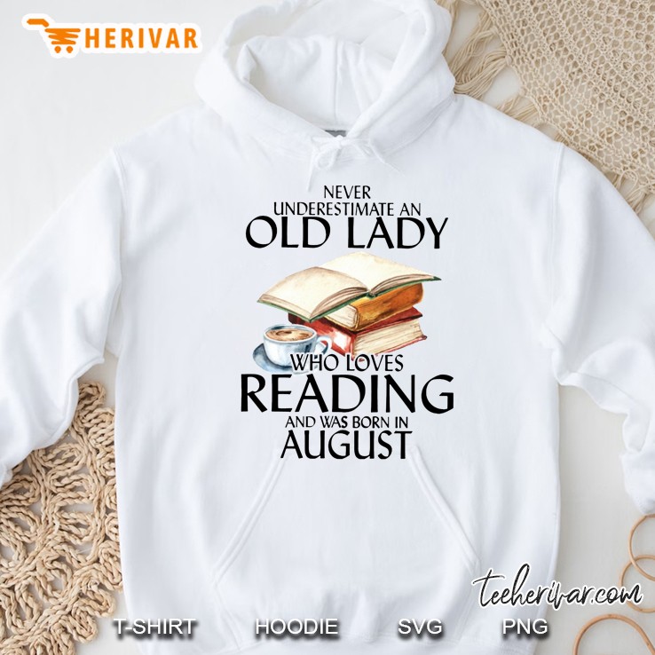 Never Underestimate An Old Lady Who Loves Reading And Was Born In August Mugs