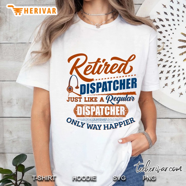 Retited Dispatcher Just Like A Regular Dispatcher Only Way Happier Hoodie