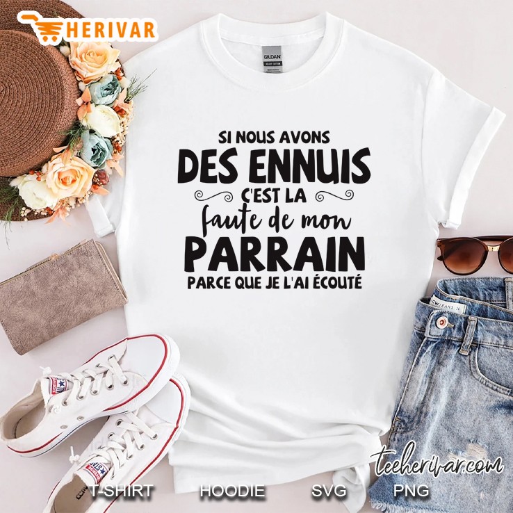 Si Nous Avons Des Ennuis C'est La Faute De Mon Parrain Shirt