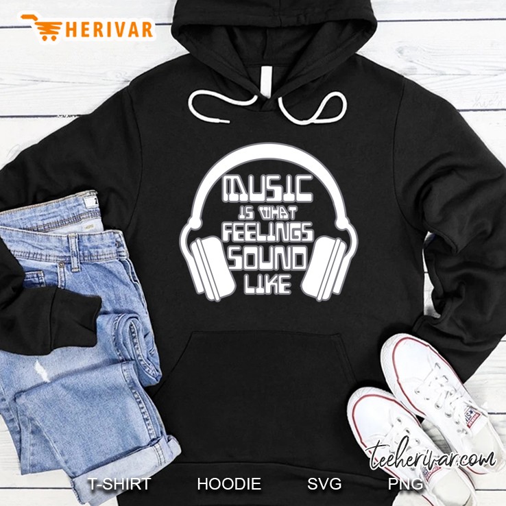 Dj Headphones Music Is What Feelings Sound Like Hoodie