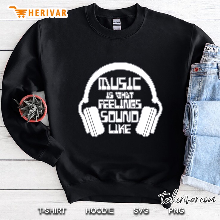 Dj Headphones Music Is What Feelings Sound Like Sweatshirt