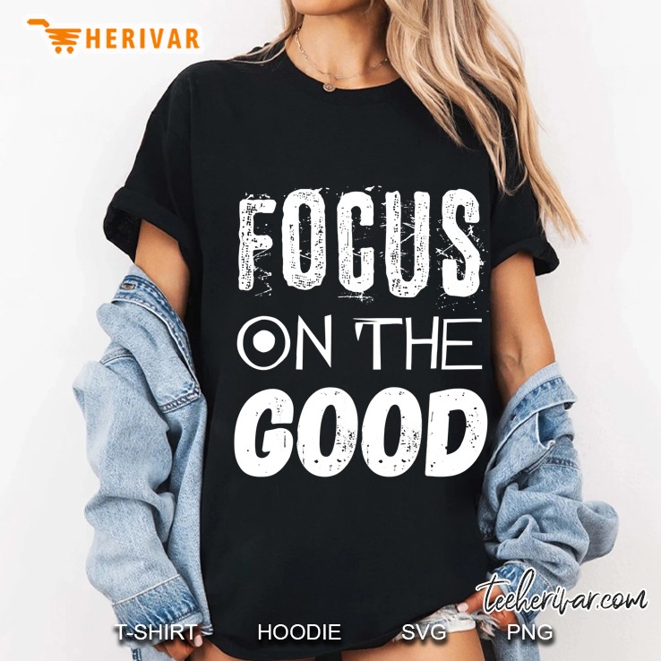 Focus On The Good Be Positive Be Grateful Tee Ladies Tee