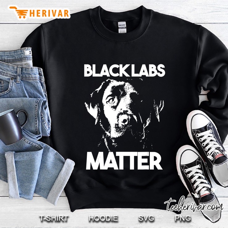 Funny Black Labs Matter Mens Womens Gift Sweatshirt