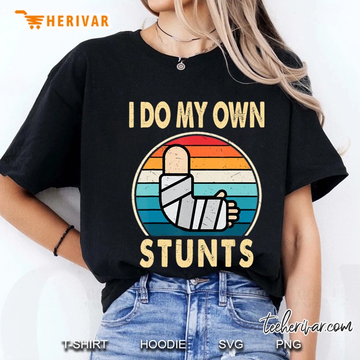 I Do My Own Stunts Broken Arm Injury Get Well Soon Gift Ladies Tee