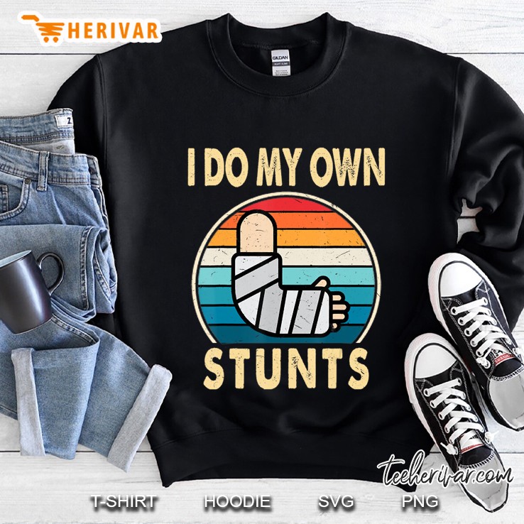 I Do My Own Stunts Broken Arm Injury Get Well Soon Gift Sweatshirt