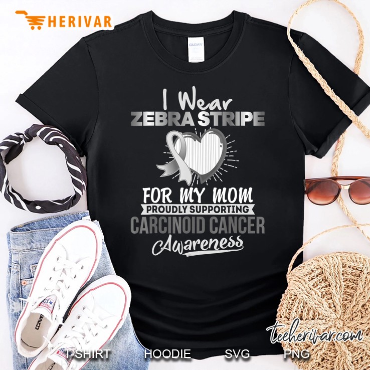 I Wear Zebra Stripe For My Mom To Support Carcinoid Cancer Shirt