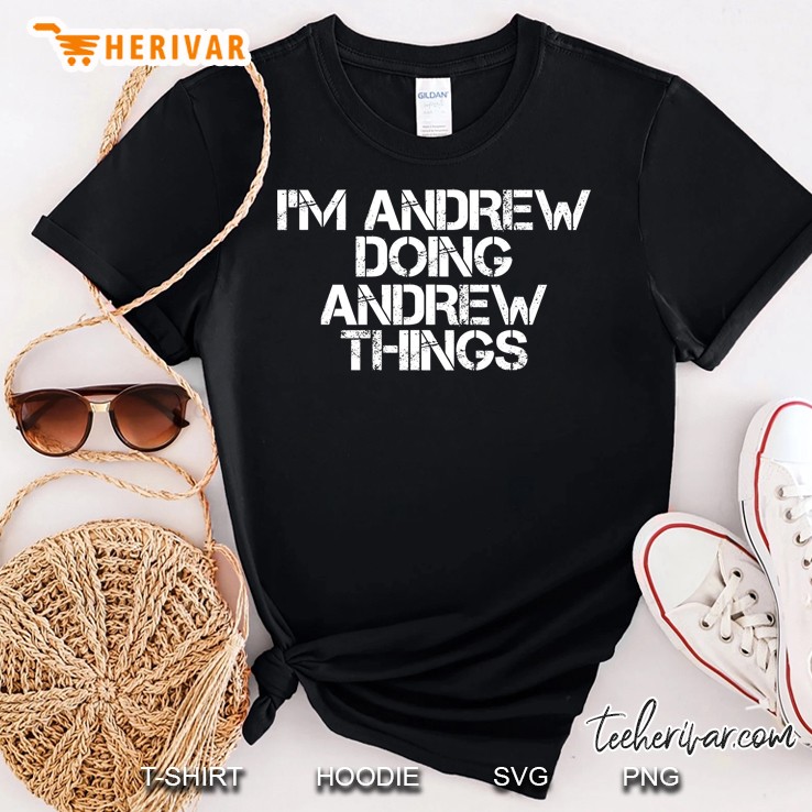 I'm Andrew Doing Andrew Things Shirt Funny Gift Idea Shirt