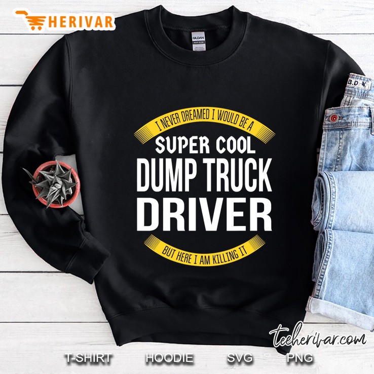 Mens Funny Dump Truck Driver Tshirts Gift Appreciation Sweatshirt