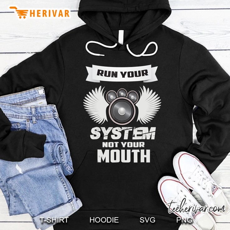 Run Your System Not Your Mouth - Car Audio Apparel Hoodie
