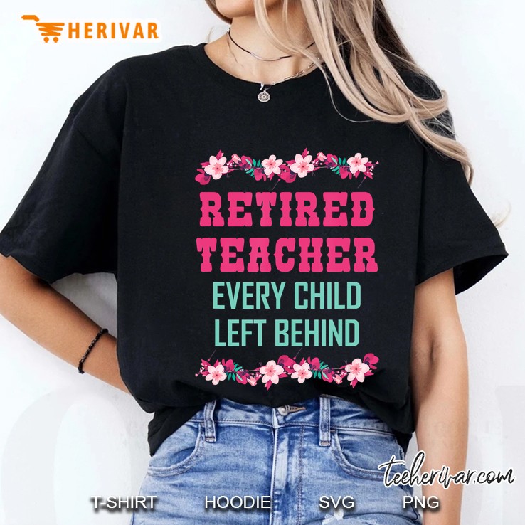 Retired Teacher Every Child Left Behind Retirement Ladies Tee