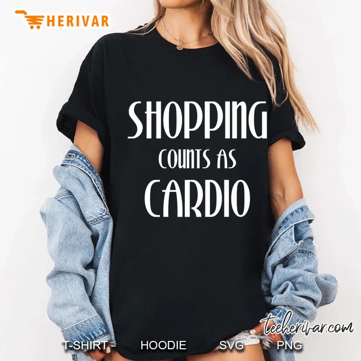 Shopping Counts As Cardio Cute Gift For Shopaholic Hoodie