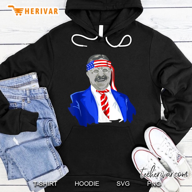 Teddy Roosevelt July 4Th Fourth Funny President Patriotic Hoodie