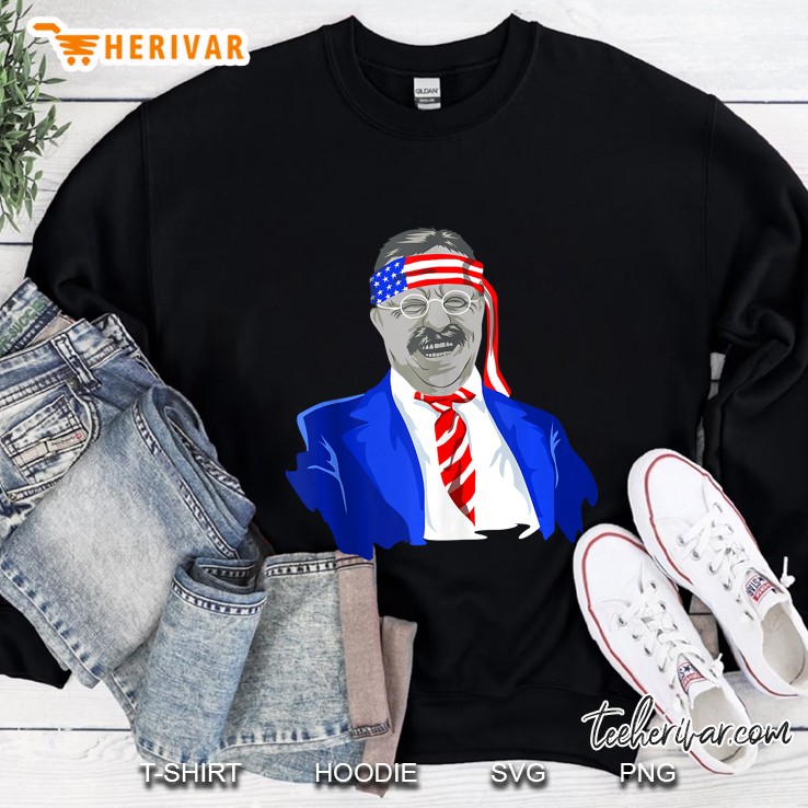 Teddy Roosevelt July 4Th Fourth Funny President Patriotic Sweatshirt