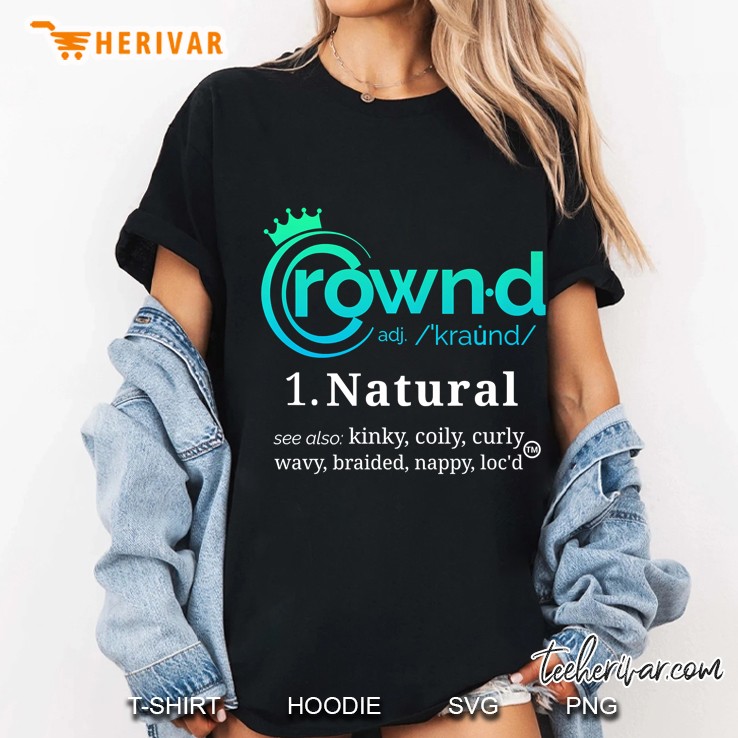 The Original Crowned Natural Hair Journey And Lifestyle Tee Hoodie