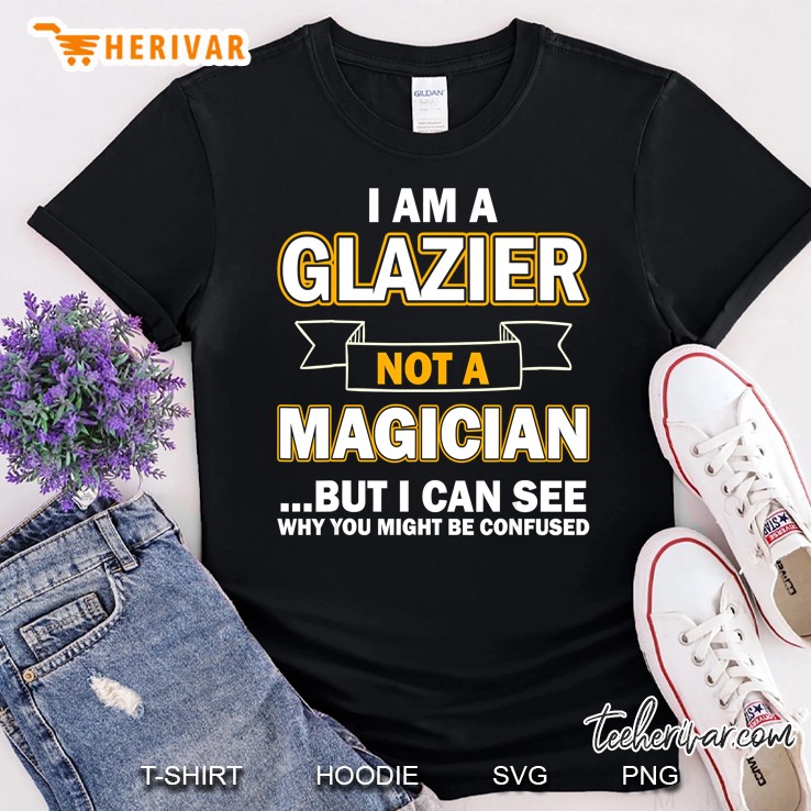 Unique Glazier Shirts, I Am A Glazier Shirt